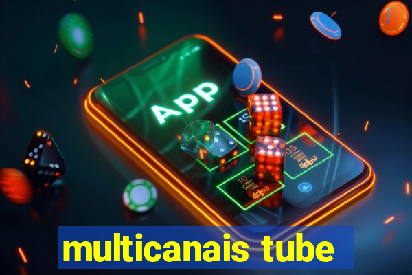 multicanais tube